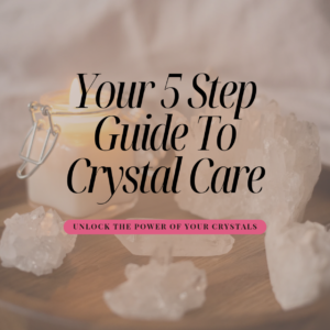 5 Step Guide to crystal Care